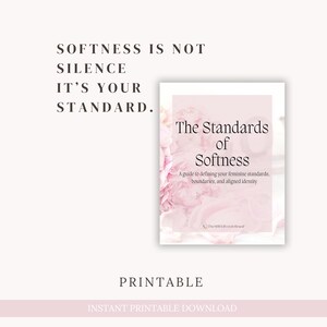 May include: A printable digital download with the text "SOFTNESS IS NOT SILENCE IT'S YOUR STANDARD." The image features a book titled "The Standards of Softness" with floral accents and the words "PRINTABLE" and "INSTANT PRINTABLE DOWNLOAD".