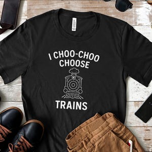 I Choo-Choo Wählen Sie Züge Shirt - Lustiges Zug-Liebhaber Geschenk - Lokomotive Wortspiel T-shirt für Eisenbahnfans & Sammler - Unisex Bekleidung für Eisenbahnbegeisterte