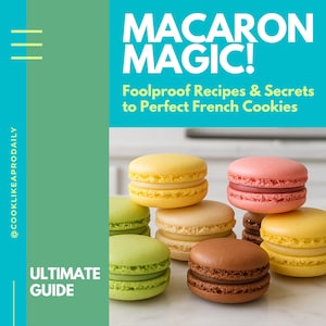 Macaron Magic – French Macaron Recipe eBook | Step-by-Step Guide for Beginners | Foolproof Baking Instructions & Fillings