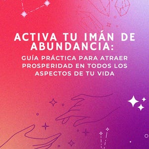 以下が含まれることがあります： ピンクと紫のグラデーションのグラフィックで、白い文字で「ACTIVA TU IMÁN DE ABUNDANCIA: GUÍA PRÁCTICA PARA ATRAER PROSPERIDAD EN TODOS LOS ASPECTOS DE TU VIDA」と書かれています。画像には、クリスタル、手、星座のイラストが含まれています。