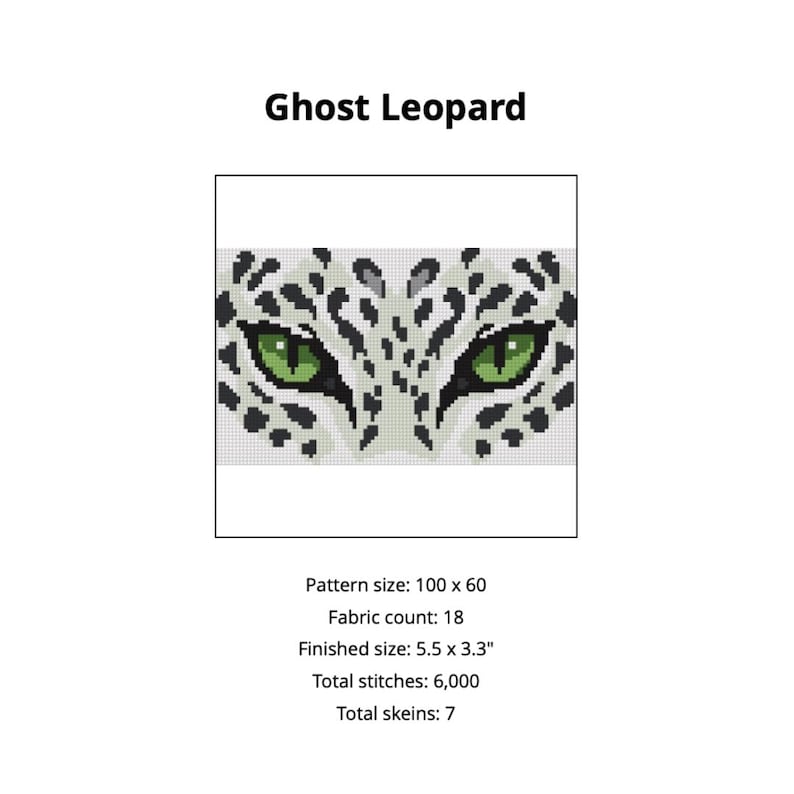 May include: A cross-stitch pattern titled Ghost Leopard featuring a pixelated leopard face with piercing green eyes and black spots on a white background. The text indicates a pattern size of 100 by 60, 18 fabric count, and 5.5 by 3.3 inch finished size.