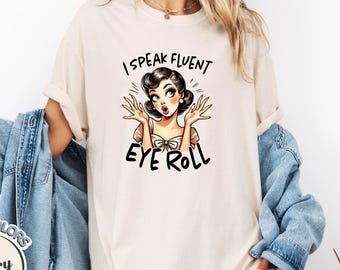 I Speak Fluent Eye Roll Shirt, Retro Funny Quote Tee, Sassy Pop Art Graphic T-Shirt, Comfort Colors Sarcastic Humor Top