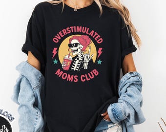 Overstimulated Moms Club Shirt, Funny Mom Life Tee, Skeleton Mom T-shirt, Tired Mom Humor Gift