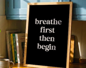 Breathe First Then Begin Print • Minimal Typography Wall Art • Mindfulness Printable