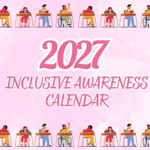May include: A 2027 Inclusive Awareness Calendar with a light pink background. The text 2027 INCLUSIVE AWARENESS CALENDAR is centered in pink. A repeating border of diverse children in classroom desks, including some in wheelchairs, frames the top and bottom.