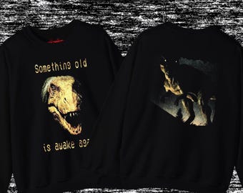 Something Old Is Awake Again Dinosaur Horror Sweatshirt Vintage T-Rex Scary Creature Apparel