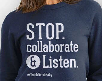 Teacher Sweatshirt, funny hoodie for teachers, gift for guidance counselor, funny teaching gift, teacher sweater Stop Collaborate and Listen
