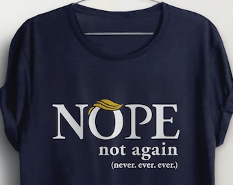 Nope Not Again Shirt for 2024 election, funny anti-Trump t-shirt, vote democrat t shirt, voting graphic tee for women, liberal slogan gift