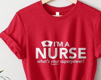 Funny Nurse Shirt for RN LPN, nursing school graduate gift for nurse appreciation week, nurse tshirt I'm a NURSE what's your superpower tee