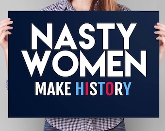 Nasty Woman Sign, PRINTABLE nasty women poster, Hillary Clinton sign, nasty women make history protest sign, feminist quote art, anti trump