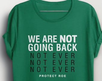 Pro Choice Shirt, We Are Not Going Back Tshirt, Abortion Rights Shirt, Women  Roe Vs Wade T shirt BootsTees not ever, women's rights protest