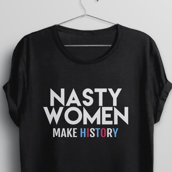 Nasty Women Shirt, nasty woman tshirt, Kamala Harris t shirt, Biden Harris shirt, 2020 election t-shirt, feminist graphic tee, make history