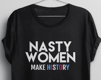 Nasty Women Shirt, nasty woman tshirt, Kamala Harris t shirt, Biden Harris shirt, 2020 election t-shirt, feminist graphic tee, make history