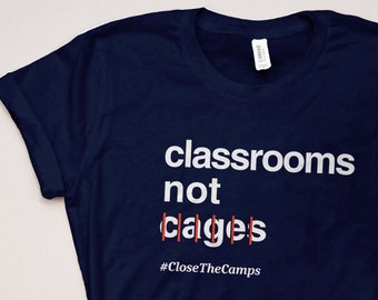 Immigration Reform Shirt | Anti-Trump T-Shirt, Classrooms Not Cages T Shirt, Human Rights Shirt, immigrant shirt, political protest tshirt