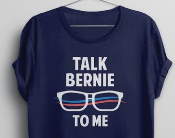 Funny Bernie Sanders Shirt, Bernie Sanders t-shirt, Talk Bernie to Me, Bernie shirt, Bernie 2020 shirt, Bernie Sanders tshirt, BootsTees