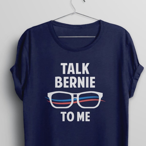Funny Bernie Sanders Shirt, Bernie Sanders t-shirt, Talk Bernie to Me, Bernie shirt, Bernie 2020 shirt, Bernie Sanders tshirt, BootsTees