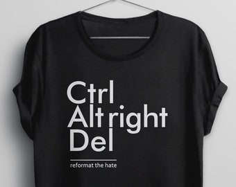 Ctrl Alt Right Del Shirt, anti fascist t shirt, anti racist shirt, equality shirt, fight racism tshirt, protest tee shirt, stop the hate