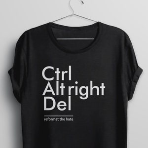 Ctrl Alt Right Del Shirt, anti fascist t shirt, anti racist shirt, equality shirt, fight racism tshirt, protest tee shirt, stop the hate image 1