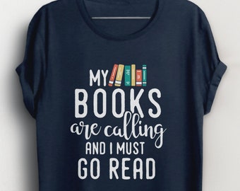 My Books Are Calling and I Must Go Read Shirt, Reading tshirt for book lovers, shirt for librarian, literary quote shirt nerdy introvert tee