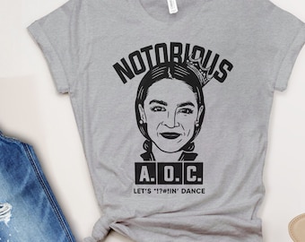 Alexandria Ocasio-Cortez Shirt, Notorious AOC Tshirt, women feminist t shirt, funny anti Trump shirt, political shirt, Cortez for president