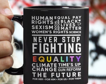 Never Stop Fighting Mug for Social Change, Quote Mug with Inspirational Saying, Coffee Cup for Women's Rights, Gun Control, BLM, LGBTQ Pride