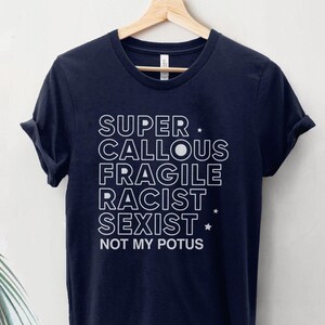 Not My Potus Shirt, anti Trump tshirt, Super Callous Fragile Racist, Donald Trump protest t-shirt, womens rights t shirt BootsTees