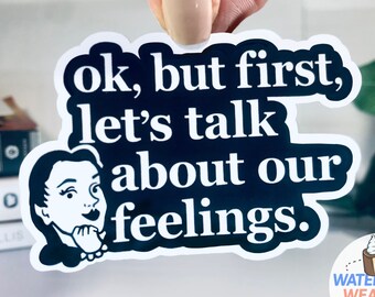 Funny Sticker for Women, sticker with quote, funny saying sticker, WATERPROOF vinyl decal therapy Ok But First Let's Talk About Our Feelings