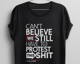 Funny Protest Shirt, womens rights tee, rally tshirt, liberal political activist gift, BootsTees, I Can't Believe We Still Have to Protest