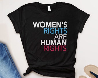 Womens Rights Shirt, Pro Choice T Shirt, Women's Rights are Human Rights feminist tshirt, feminism protest shirt, abortion is healthcare