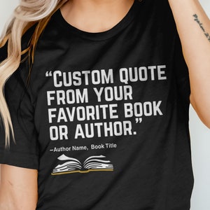 Custom Book Quote Shirt, Personalized Gift for Book Lovers, Literary Quote T-Shirt, Bookish Tee for Men Women, Graphic Tee, Reader Gift Idea