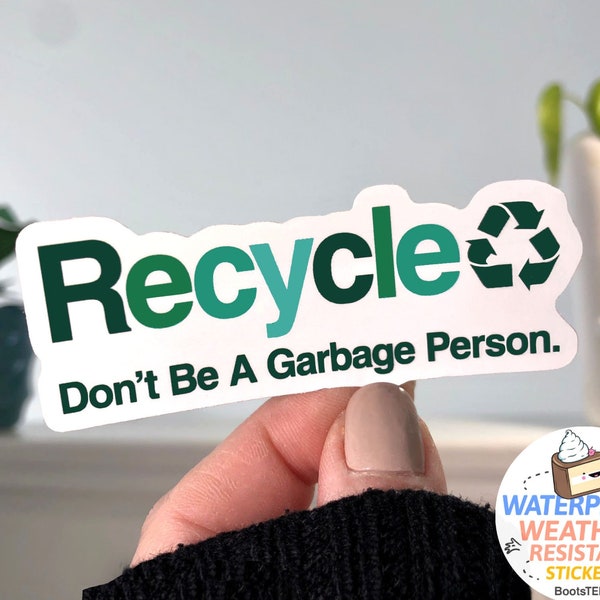 Don't Be a Garbage Person Recycle Sticker, recycling symbol decal, funny environmentalist sticker for earth day WATERPROOF sticker for adult