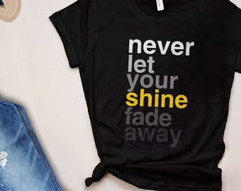 Statement Shirt with Saying, Positive Quote T Shirt, Women Graphic Tee, Teacher Shirt, Inspirational Message, Don't Let Your Shine Fade Away