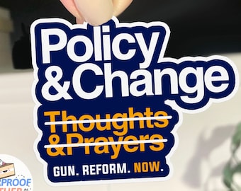 Gun Reform Sticker, WATERPROOF vinyl decal, anti gun violence sticker, democrat sticker liberal Policy and Change Thoughts Prayers BootsTees