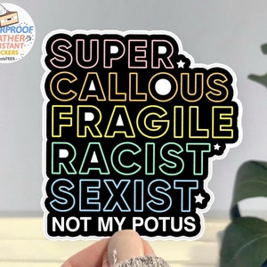 Not My Potus Sticker: Waterproof Anti-Trump Protest Decal, BootsTees Super Callous Fragile Racist Sexist Rainbow Quote Sticker