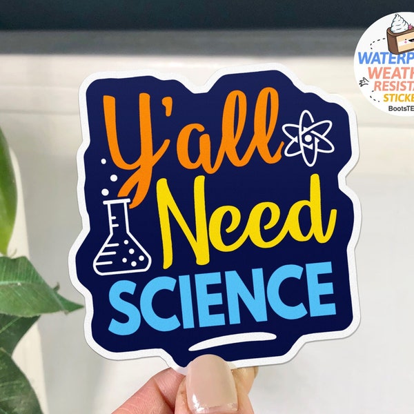 Y'all Need Science Sticker, funny sticker with saying, scientist gift idea, WATERPROOF science water bottle decal, atheism quote sticker