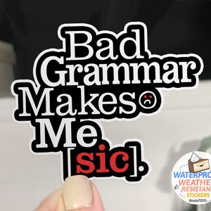 Bad Grammar Makes Me Sic Sticker, pegatinas divertidas para lectores, pegatina para escritor, idea de regalo de editor, vinilo IMPERMEABLE, calcomanía de profesor de inglés