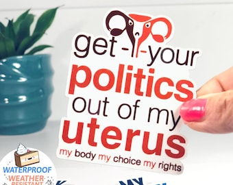 Funny Feminism Sticker with Quote, Sticker for women's rights, waterproof waterbottle sticker, roe v wade Get Your Politics Out of My Uterus