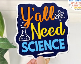 Y'all Need Science Sticker, funny sticker with saying, scientist gift idea, WATERPROOF science water bottle decal, atheism quote sticker