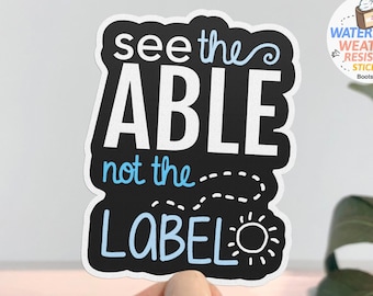 See the Able Not the Label Sticker, WATERPROOF Autism Awareness Sticker, autism mom decal, autism acceptance, special needs teacher class