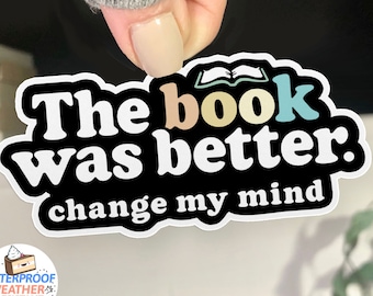 The Book Was Better Sticker, Funny Reading Sticker, WATERPROOF, book lover quote for readers, literary sticker, librarian decal, bookworm