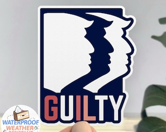 Guilty Trump Sticker, Funny Trump Indictment Sticker, Anti-Trump sticker, Trump indicted, WATERPROOF vinyl decal, anti Donald Trump slogan