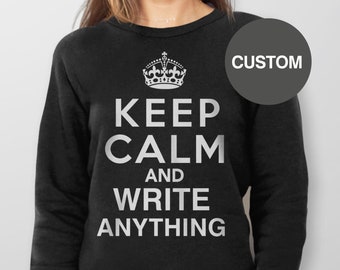 Custom Clothing, Custom Keep Calm Shirt, Keep Calm Hoodie, Custom Gift, Custom Sweatshirt, Personalized Gift for Him with Custom Text