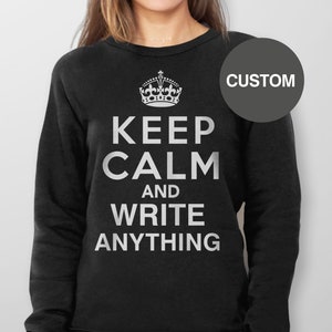 Custom Clothing, Custom Keep Calm Shirt, Keep Calm Hoodie, Custom Gift, Custom Sweatshirt, Personalized Gift for Him with Custom Text