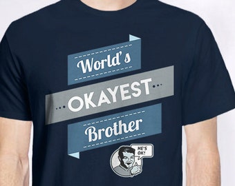 Funny Brother Gift, brother t shirt, funny brother shirt, funny gift for brother from sister, worlds okayest brother shirt, family gift idea