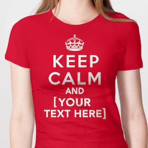 Custom Keep Calm Shirt | Personalized Shirt | Custom Text T-Shirt | Funny Keep Calm Shirt | Mens womens + kids tshirt | Custom Gift Idea Tee