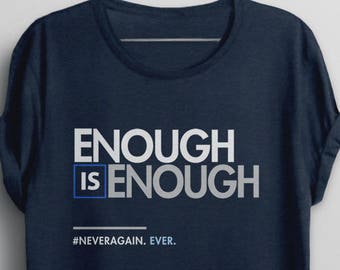 Enough is Enough Shirt, gun reform t shirt, never again tshirt, anti gun tee shirt, gun control t-shirt, gun protest t-shirt, teacher shirt