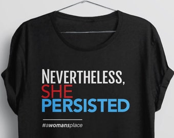 Nevertheless She Persisted Shirt | womens rights shirt, feminist tshirt for women, graphic tee, feminist quote shirt, nasty woman tee shirt