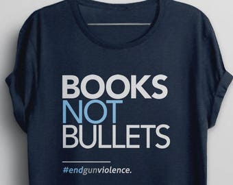 Books Not Bullets Shirt, Gun Control tshirt, teacher protest, enough t-shirt, anti gun shirt, end gun violence, BootsTees, gun reform shirts