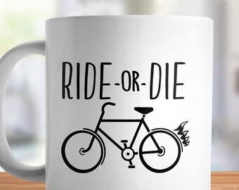 Funny Cycling Gift for Bike Lover Mug, funny bike mug, bicycle coffee mug, biking mug, bicycle gift for bicyclist ride or die bike rider cup