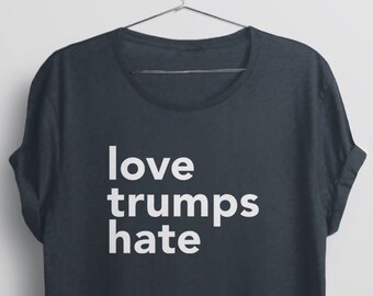 Love Trumps Hate Shirt, activist shirt, political shirt, anti trump shirt, liberal tee shirt, inspirational quote t shirt, lgbt tshirt